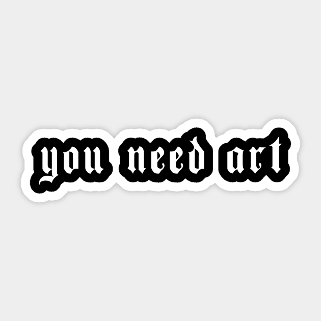 You Need Art Grunge Aesthetic Clothes Goth EGirl Sticker by wbdesignz